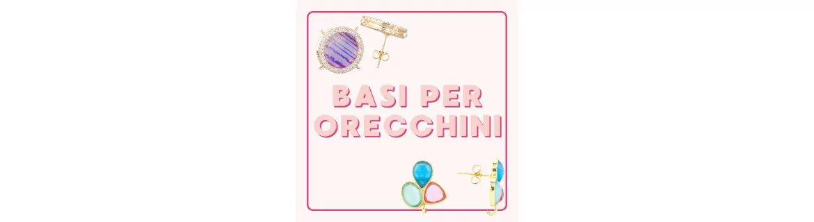 Scopri le nostre basi per orecchini in argento 925, ottone, bronzo e acciaio in vari modelli e fantasie - World of Jewel