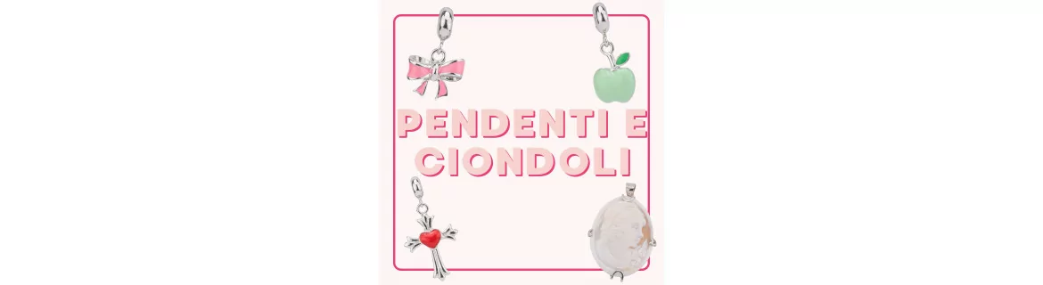 PENDENTI E CIONDOLI